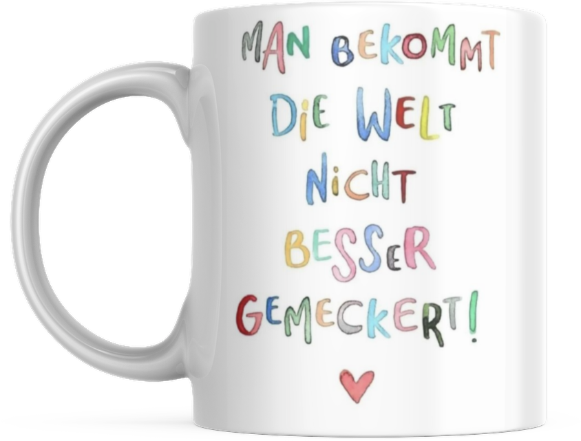 Tasse mit Spruch Positive Perspektiven: "Man Bekommt Die Welt Nicht Besser Gemeckert" Kaffee Büro
