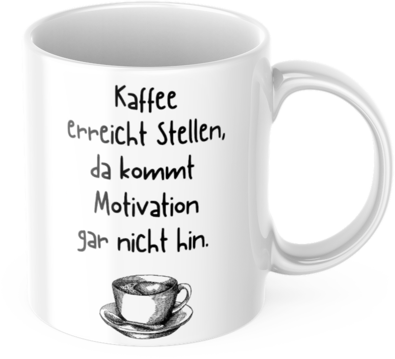 Tasse "Kaffee kommt an Stellen, da kommt Motivation gar nicht hin" Lustig Arbeit Kaffee Büro Geschenk